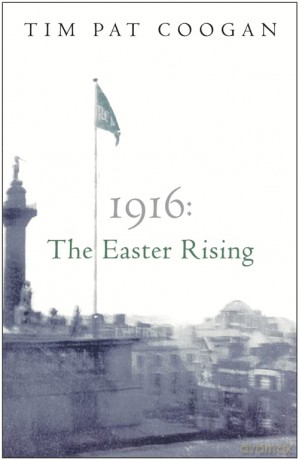 1916: The Easter Rising - Tim Pat Coogan [KSIĄŻKA]