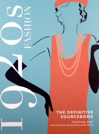 1920s Fashion: The Definitive Sourcebook - Charlotte Fiell [KSIĄŻKA]
