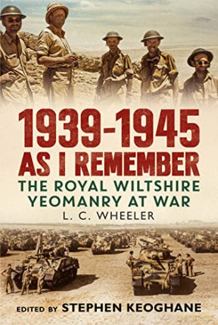 1939-1945 As I Remember: The Royal Wiltshire Yeomanry at War - Leslie C. Wheeler [KSIĄŻKA]