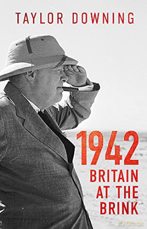 1942: Britain at the Brink - Taylor Downing [KSIĄŻKA]