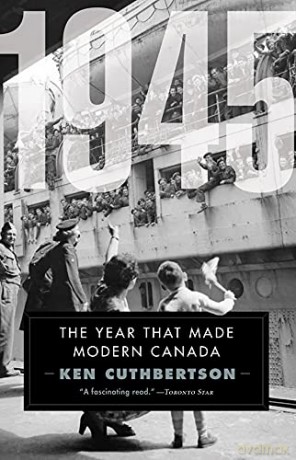 1945: The Year That Made Modern Canada - Ken Cuthbertson [KSIĄŻKA]