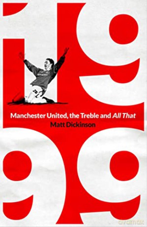 1999: Manchester United, the Treble and All That - Matt Dickinson [KSIĄŻKA]