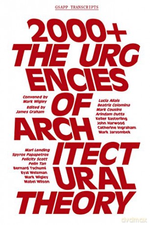 2000+: The Urgenices of Architectural Theory (GSAPP Transcripts): The Urgencies of Architectural Theory: 4 - James Graham [KSIĄŻKA]