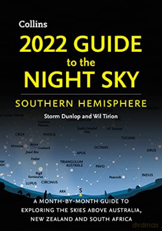 2022 Guide to the Night Sky Southern Hemisphere: A month-by-month guide to exploring the skies above Australia, New Zealand and South Africa - Storm Dunlop [KSIĄŻKA]