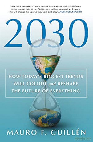 2030: How Today's Biggest Trends Will Collide and Reshape the Future of Everything - Mauro F. Guillén [KSIĄŻKA]