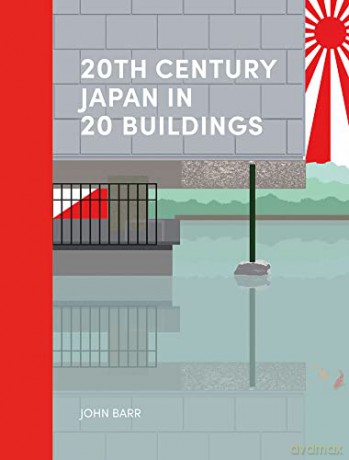 20th Century Japan in 20 Buildings - John Barr [KSIĄŻKA]