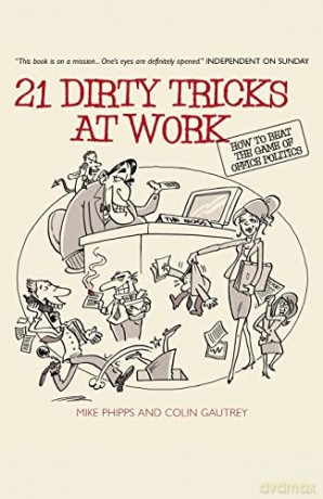 21 Dirty Tricks at Work: How to Beat the Game of Office Politics - Mike Phipps [KSIĄŻKA]