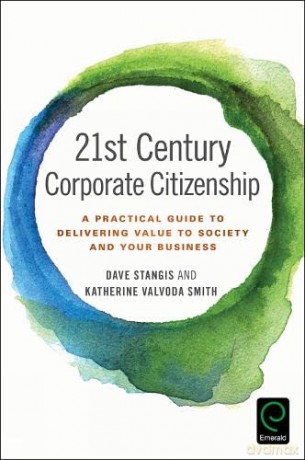 21st Century Corporate Citizenship: A Practical Guide to Delivering Value to Society and your Business - Dave Stangis [KSIĄŻKA]
