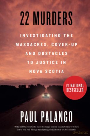 22 Murders: Investigating the Massacres, Cover-up and Obstacles to Justice in Nova Scotia - Paul Palango [KSIĄŻKA]
