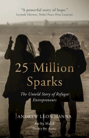 25 Million Sparks: The Untold Story of Refugee Entrepreneurs - Andrew Leon Hanna [KSIĄŻKA]