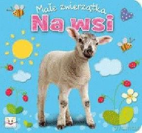 Małe zwierzątka. Na wsi. [KSIĄŻKA]