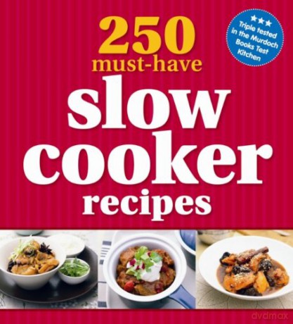 250 Must-have Slow Cooker Recipes - Murdoch Books [KSIĄŻKA]