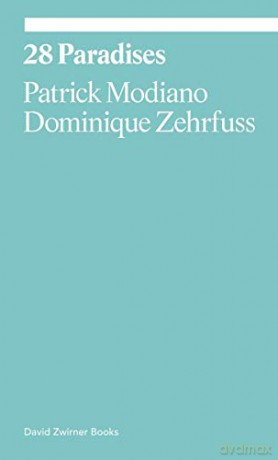 28 Paradises: Patrick Modiano and Dominique Zehrfuss (Ekphrasis) - Patrick Modiano [KSIĄŻKA]
