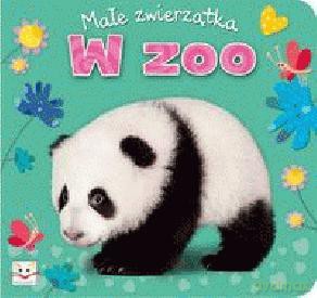 Małe zwierzątka. W zoo. [KSIĄŻKA]