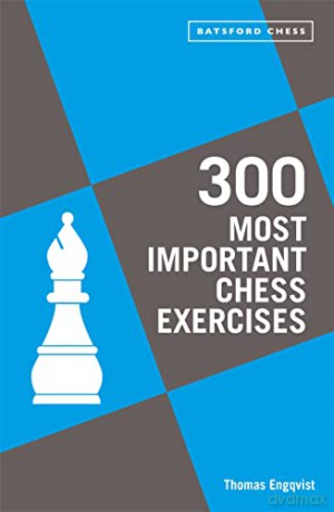 300 Most Important Chess Exercises: Study five a week to be a better chessplayer - Thomas Engqvist [KSIĄŻKA]