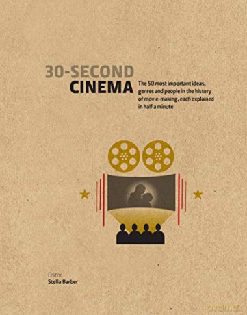 30-Second Cinema: The 50 most important ideas, genres, and people in the history of movie-making, each explained in half a minute - Pamela Hutchinson [KSIĄŻKA]