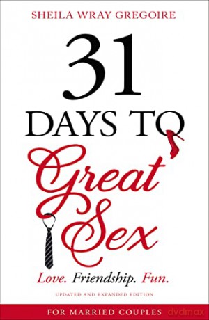 31 Days to Great Sex: Love. Friendship. Fun. - Sheila Wray Gregoire [KSIĄŻKA]