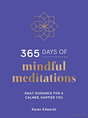 365 Days of Mindful Meditations: Daily Guidance for a Calmer, Happier You - Karen Edwards [KSIĄŻKA]