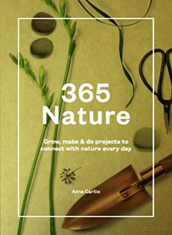 365 Nature: Connect With Nature Every Day: Projects to Connect with Nature Every Day - Anna Carlile [KSIĄŻKA]