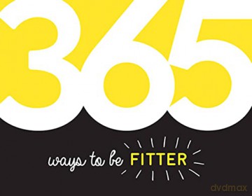 365 Ways to Be Fitter: Inspiration and Motivation for Every Day [KSIĄŻKA]
