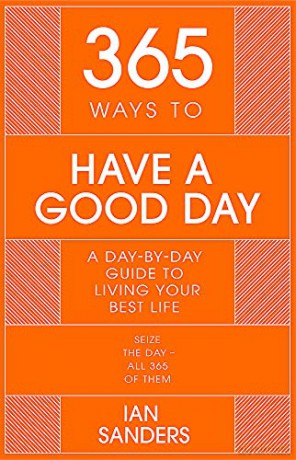 365 Ways to Have a Good Day: A Day-by-day Guide to Living Your Best Life (365 Series) - Ian Sanders [KSIĄŻKA]