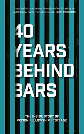 40 Years Behind Bars: The Inside Story of Prison Fellowship Scotland - Scotland Prison Fellowship [KSIĄŻKA]