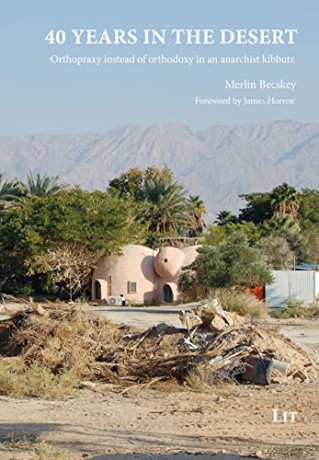 40 Years in the Desert: Orthopraxy instead of orthodoxy in an anarchist kibbutz. Foreword by James Horrox - Merlin Becskey [KSIĄŻKA]