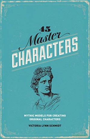 45 Master Characters, Revised Edition: Mythic Models For Creating Original Characters - Victoria Lynn Schmidt [KSIĄŻKA]