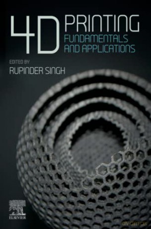 4D Printing: Fundamentals and Applications (Additive Manufacturing Materials and Technologies) - Rupinder Singh [KSIĄŻKA]