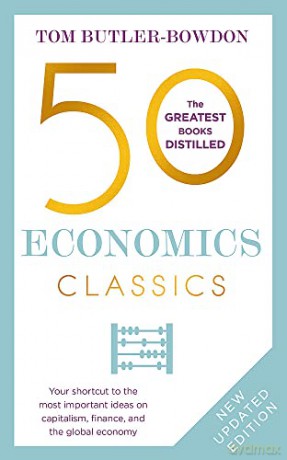 50 Economics Classics: Your shortcut to the most important ideas on capitalism, finance, and the global economy - Tom Butler Bowdon [KSIĄŻKA]