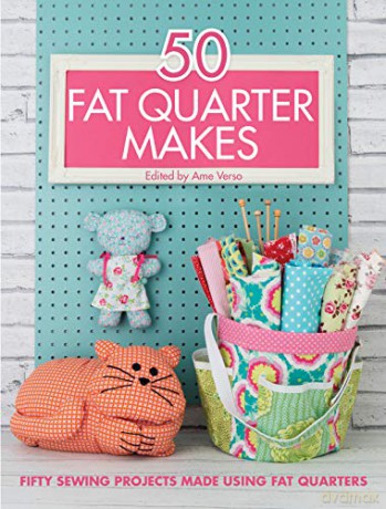 50 Fat Quarter Makes: Fifty Sewing Projects Made Using Fat Quarters - Ame Verso [KSIĄŻKA]