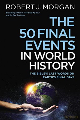 50 Final Events in World History: The Bible's Last Words on Earth's Final Days - Morgan [KSIĄŻKA]