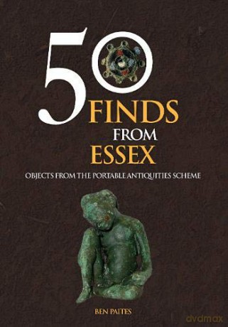 50 Finds From Essex: Objects from the Portable Antiquities Scheme - Ben Paites [KSIĄŻKA]