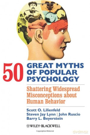 50 Great Myths of Popular Psychology - Shattering Widespread Misconceptions about Human Behavior (Great Myths of Psychology) - Scott O. Lilienfeld [KSIĄŻKA]