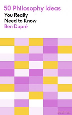 50 Philosophy Ideas You Really Need to Know (50 Ideas You Really Need to Know series) - Ben Dupre [KSIĄŻKA]