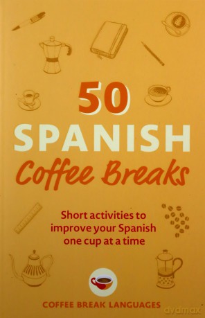50 Spanish Coffee Breaks: Short activities to improve your Spanish one cup at a time (50 Coffee Breaks Series) - Coffee Break Languages [KSIĄŻKA]