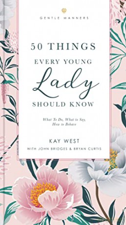 50 Things Every Young Lady Should Know: What to Do, What to Say, and How to Behave (The GentleManners Series) - West [KSIĄŻKA]