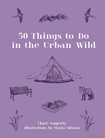 50 Things to Do in the Urban Wild - Clare Gogerty [KSIĄŻKA]