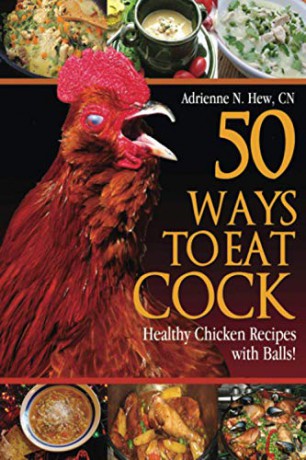 50 Ways to Eat Cock: Healthy Chicken Recipes with Balls!: 1 - Adrienne N Hew CN [KSIĄŻKA]