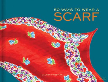 50 Ways to Wear a Scarf: (Fashion Books, Fall and Winter Fashion Books, Scarf Fashion Books) - Lauren Friedman [KSIĄŻKA]