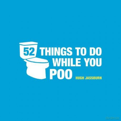 52 Things to Do While You Poo: Puzzles, Activities and Trivia to Keep You Occupied - Hugh Jassburn [KSIĄŻKA]