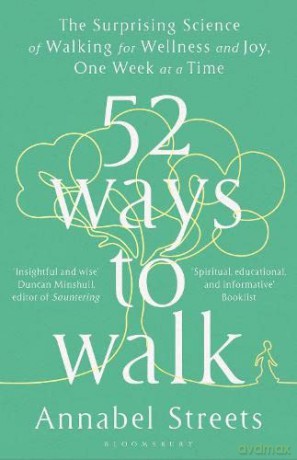 52 Ways to Walk: The Surprising Science of Walking for Wellness and Joy, One Week at a Time - Annabel Streets [KSIĄŻKA]