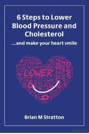 6 Steps to Lower Blood Pressure and Cholesterol ...and make your heart smile [KSIĄŻKA]