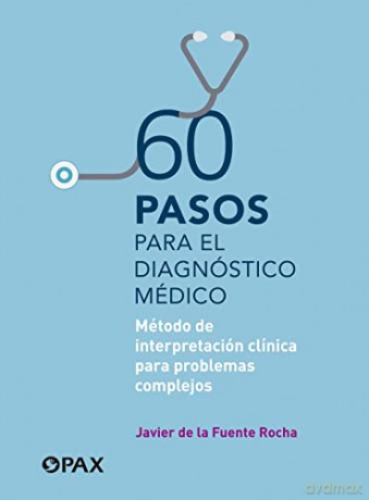 60 pasos para el diagnóstico médico: Método de interpretación clínica para problemas complejos - Javier De la Fuente Rocha [KSIĄŻKA]