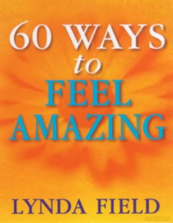 60 Ways To Feel Amazing - Lynda Field [KSIĄŻKA]