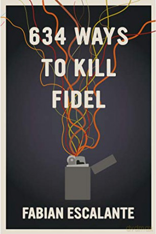 634 Ways to Kill Fidel - Fabián Escalante [KSIĄŻKA]