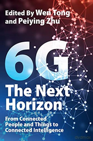 6G: The Next Horizon: From Connected People and Things to Connected Intelligence - Wen Tong [KSIĄŻKA]