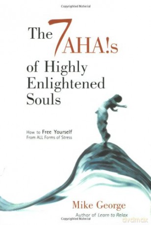 7 Aha`s of Highly Enlightened Souls: How to Free Yourself from All Forms of Stress - Mike George [KSIĄŻKA]