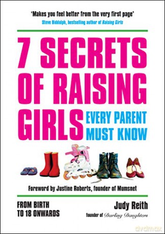7 Secrets of Raising Girls Every Parent Must Know: From Birth to 18 Onwards - Judy Reith [KSIĄŻKA]
