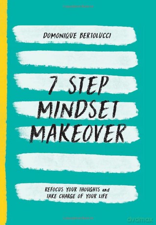 7 Step Mindset Makeover: Refocus Your Thoughts and Take Charge of Your Life (Mindset Matters) - Domonique Bertolucci [KSIĄŻKA]
